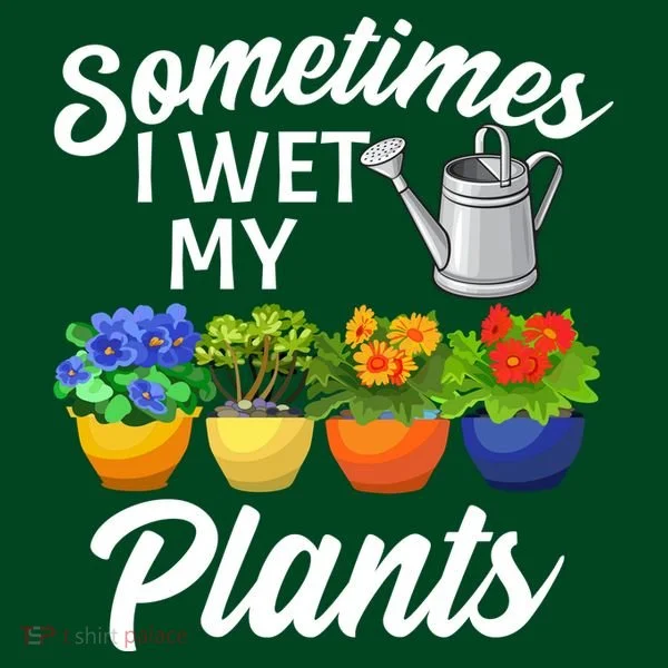 Sometimes I Wet My Plants Gardening Long Sleeve Shirt