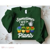 Sometimes I Wet My Plants Gardening Sweatshirt thumb 2