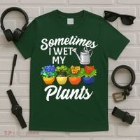Sometimes I Wet My Plants Gardening T-Shirt thumb 5