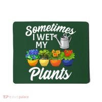 Sometimes I Wet My Plants Gardening Mousepad thumb 0
