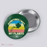 Sometimes I Wet My Plants Retro Button thumb 0