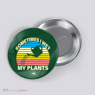Sometimes I Wet My Plants Retro Button