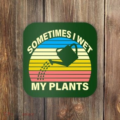 Sometimes I Wet My Plants Retro Coaster