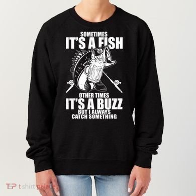 Sometimes It's A Fish Other Times It's A Buzz Women's Sweatshirt