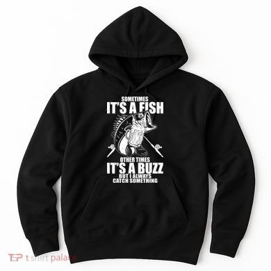 Sometimes It's A Fish Other Times It's A Buzz Hoodie
