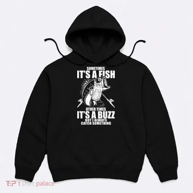 Sometimes It's A Fish Other Times It's A Buzz Hoodie