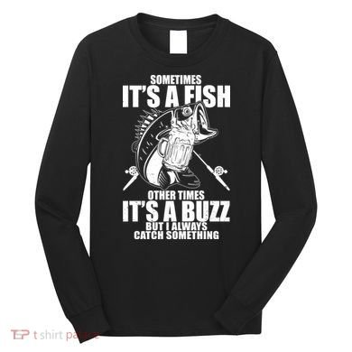 Sometimes It's A Fish Other Times It's A Buzz Long Sleeve Shirt