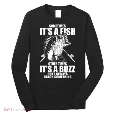 Sometimes It's A Fish Other Times It's A Buzz Long Sleeve Shirt