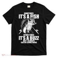 Sometimes It's A Fish Other Times It's A Buzz T-Shirt thumb 0