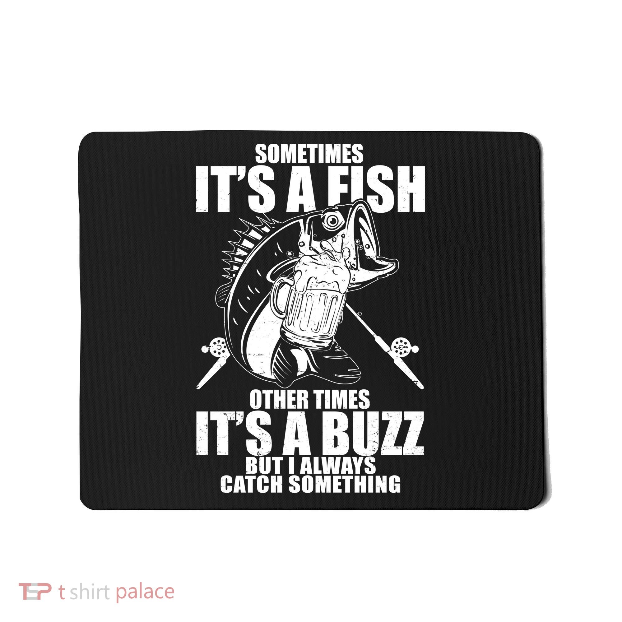 Sometimes It's A Fish Other Times It's A Buzz Mousepad