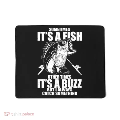 Sometimes It's A Fish Other Times It's A Buzz Mousepad