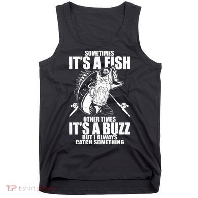 Sometimes It's A Fish Other Times It's A Buzz Tank Top