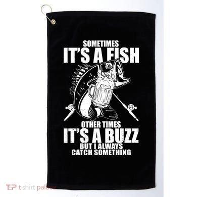 Sometimes It's A Fish Other Times It's A Buzz Golf Towel