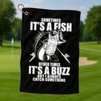 Sometimes It's A Fish Other Times It's A Buzz Golf Towel thumb 1
