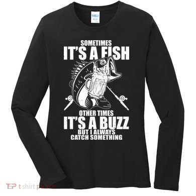 Sometimes It's A Fish Other Times It's A Buzz Women's Long Sleeve Shirt