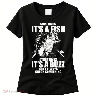 Sometimes It's A Fish Other Times It's A Buzz Women's T-Shirt