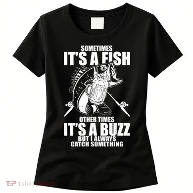 Sometimes It's A Fish Other Times It's A Buzz Women's T-Shirt