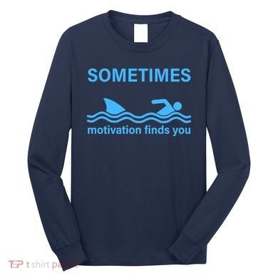 Sometimes Motivation Finds You Long Sleeve Shirt