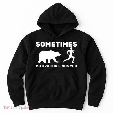 Sometimes Motivation Finds You Bear Hoodie