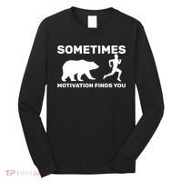 Sometimes Motivation Finds You Bear Long Sleeve Shirt thumb 0