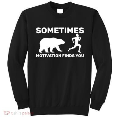 Sometimes Motivation Finds You Bear Sweatshirt
