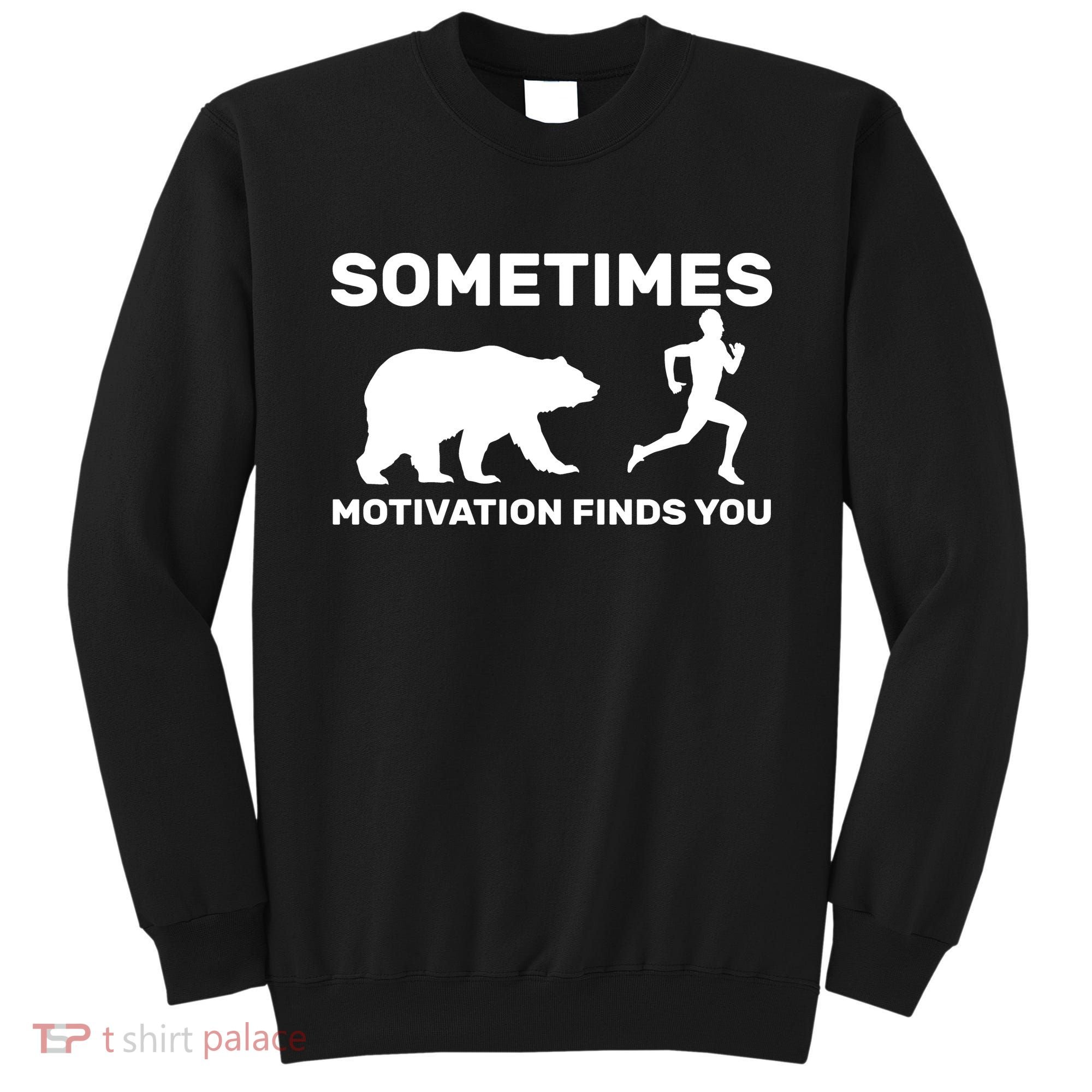 Sometimes Motivation Finds You Bear Sweatshirt