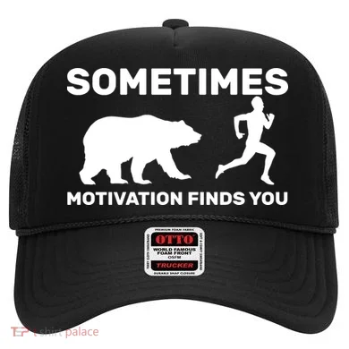 Sometimes Motivation Finds You Bear Hat