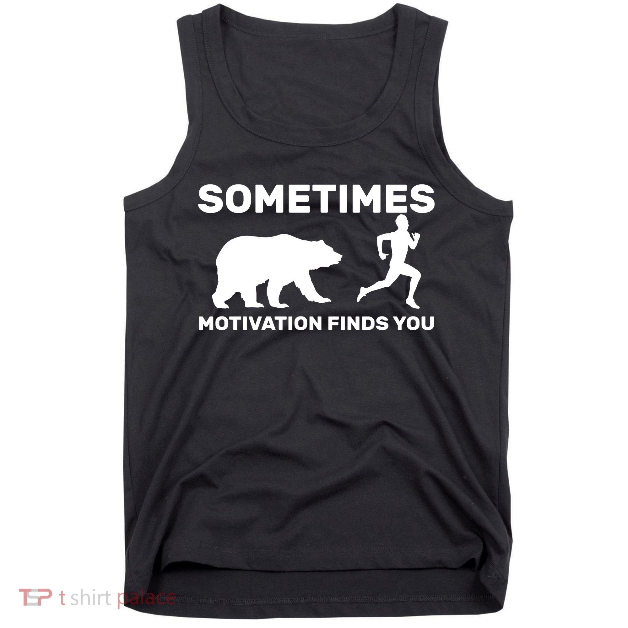 Sometimes Motivation Finds You Bear Tank Top