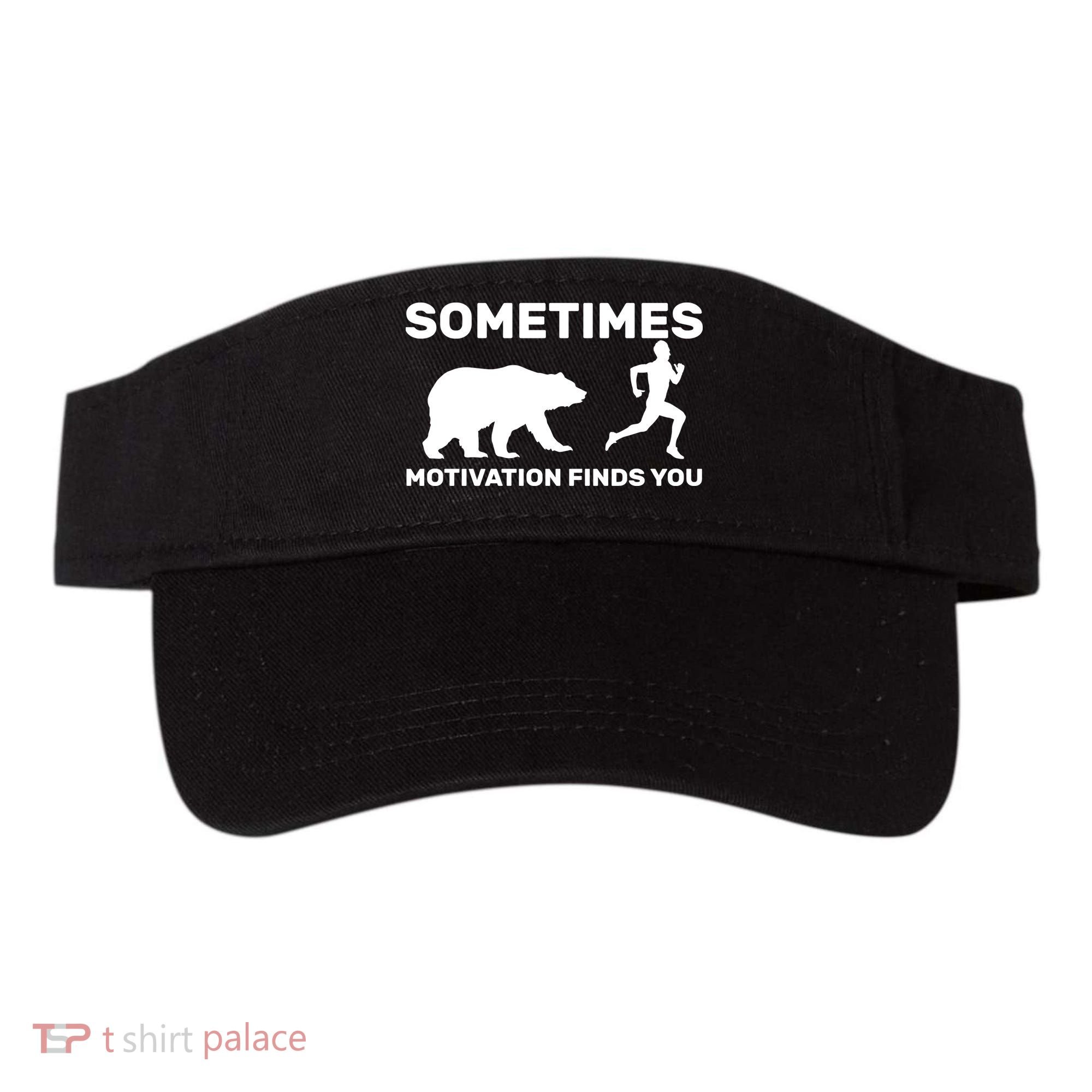 Sometimes Motivation Finds You Bear Visor