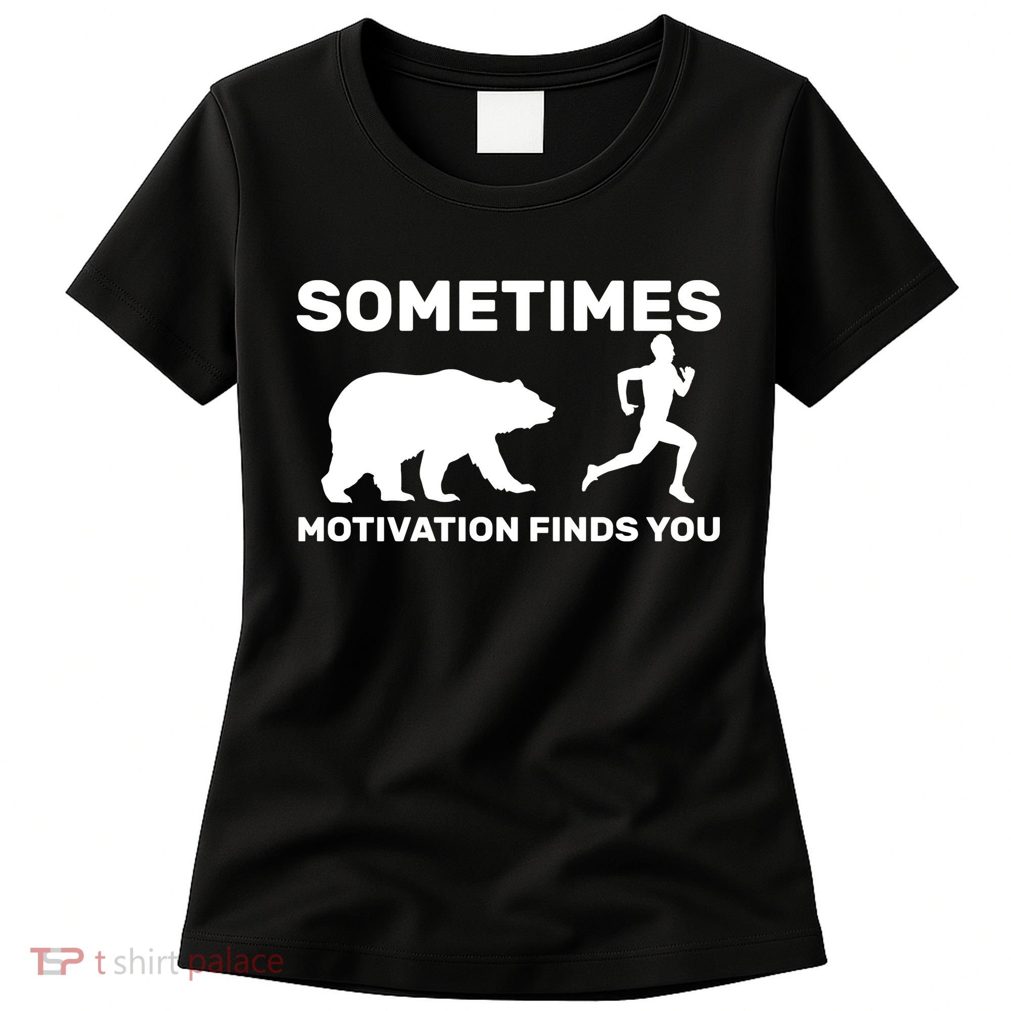 Sometimes Motivation Finds You Bear Women's T-Shirt