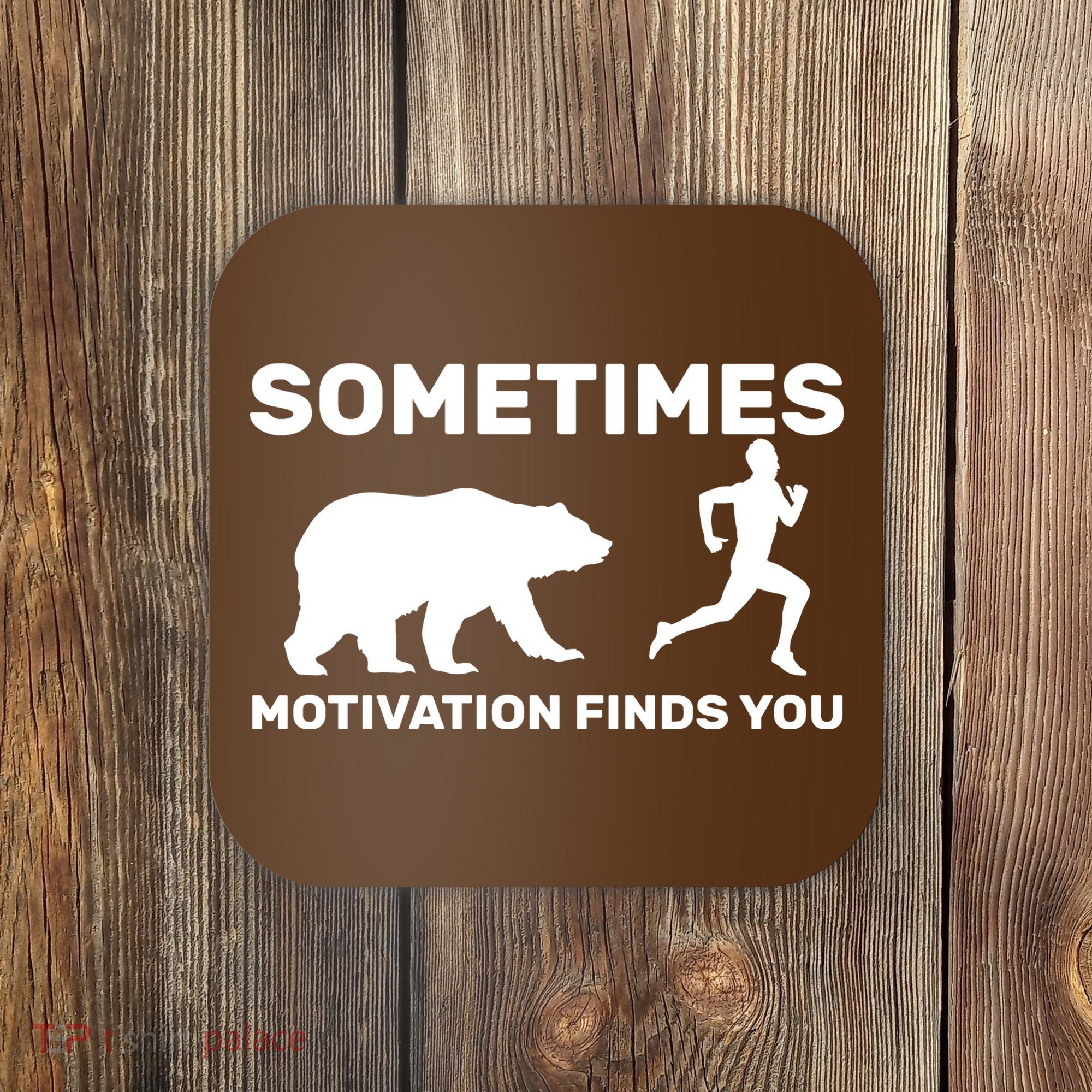 Sometimes Motivation Finds You Bear Coaster