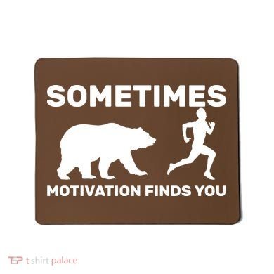 Sometimes Motivation Finds You Bear Mousepad