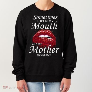 Sometimes When I Open My Mouth My Mother Comes Out Women's Sweatshirt