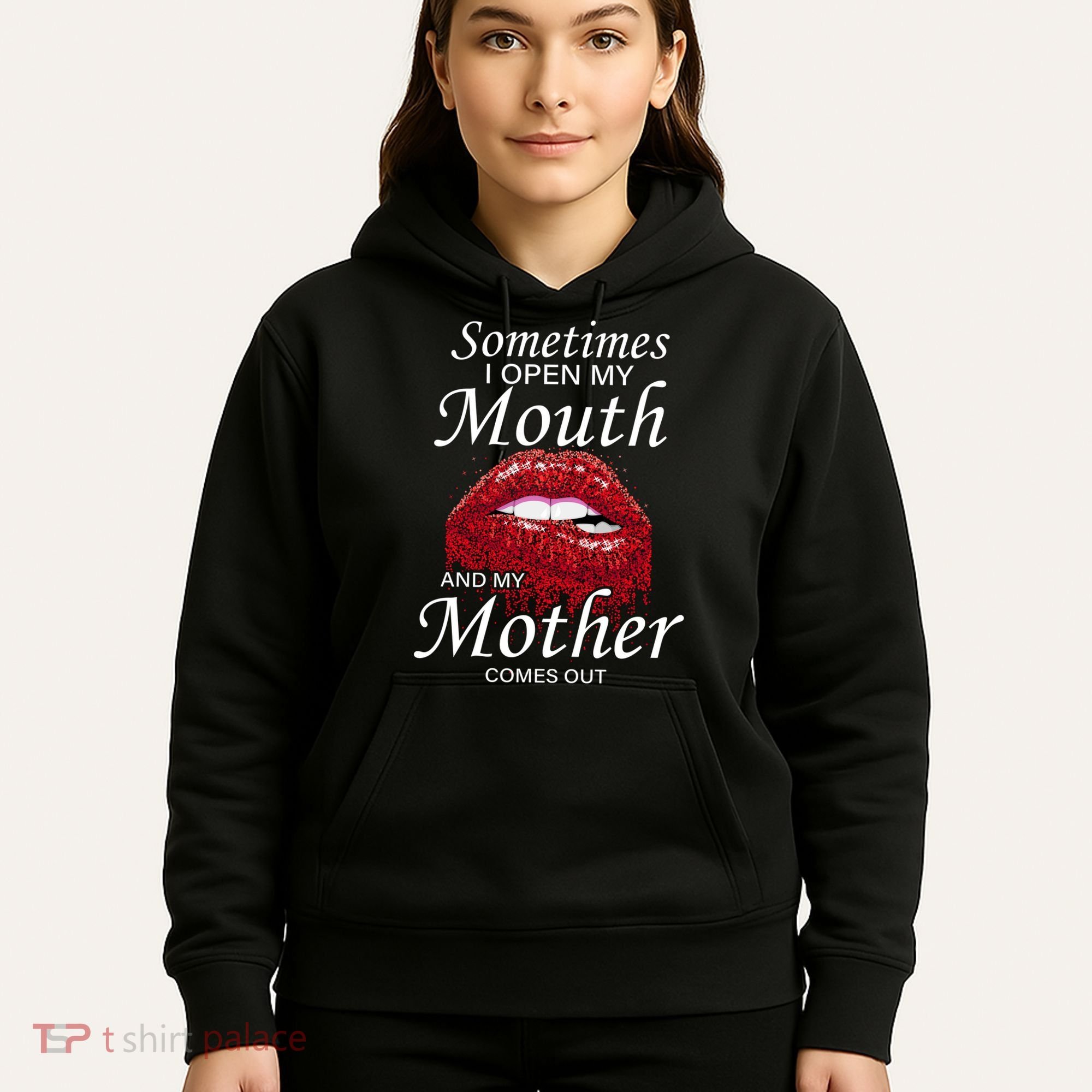 Sometimes When I Open My Mouth My Mother Comes Out Hoodie