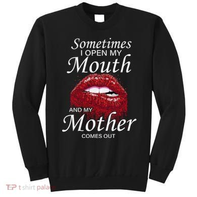 Sometimes When I Open My Mouth My Mother Comes Out Sweatshirt