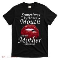 Sometimes When I Open My Mouth My Mother Comes Out T-Shirt thumb 0
