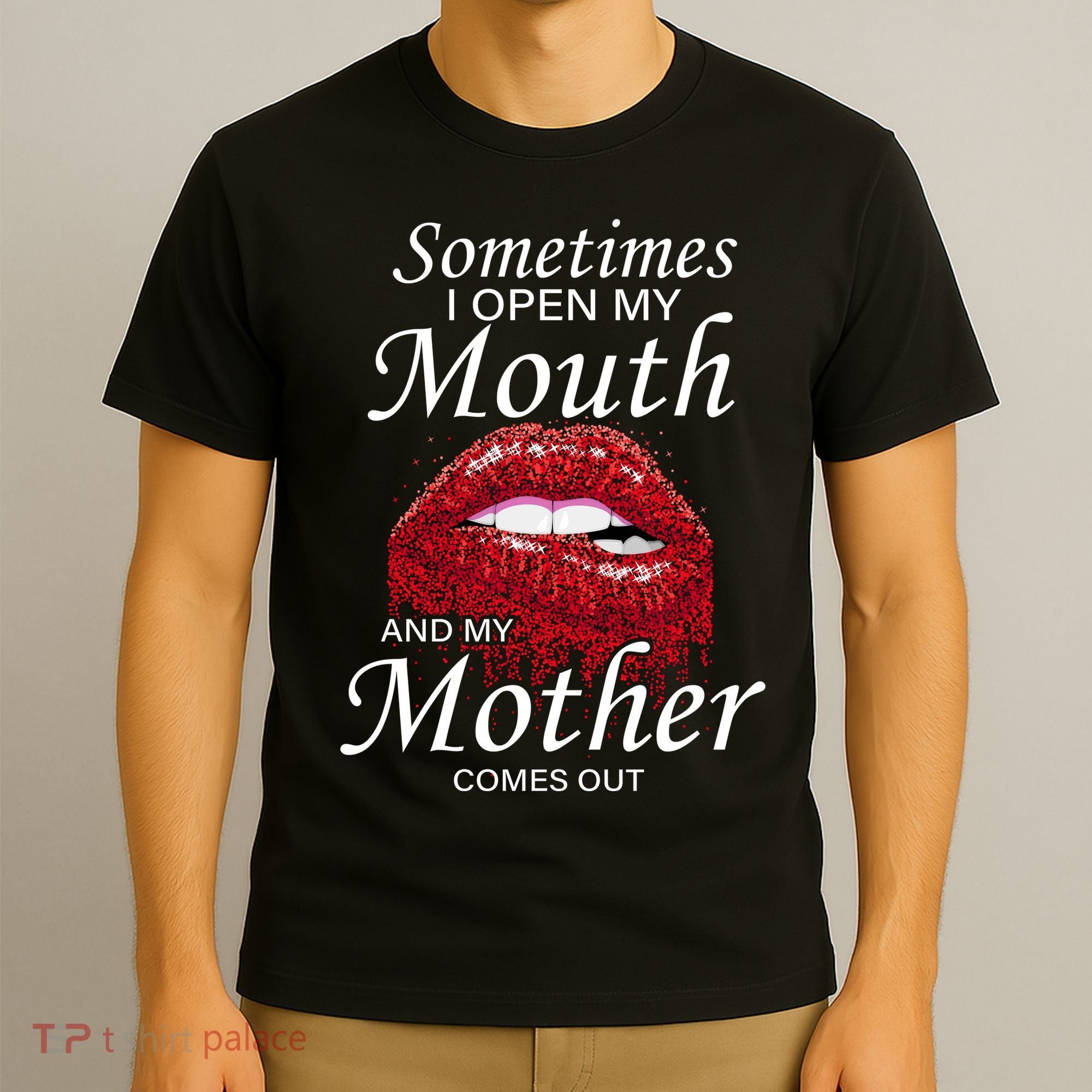 Sometimes When I Open My Mouth My Mother Comes Out T-Shirt