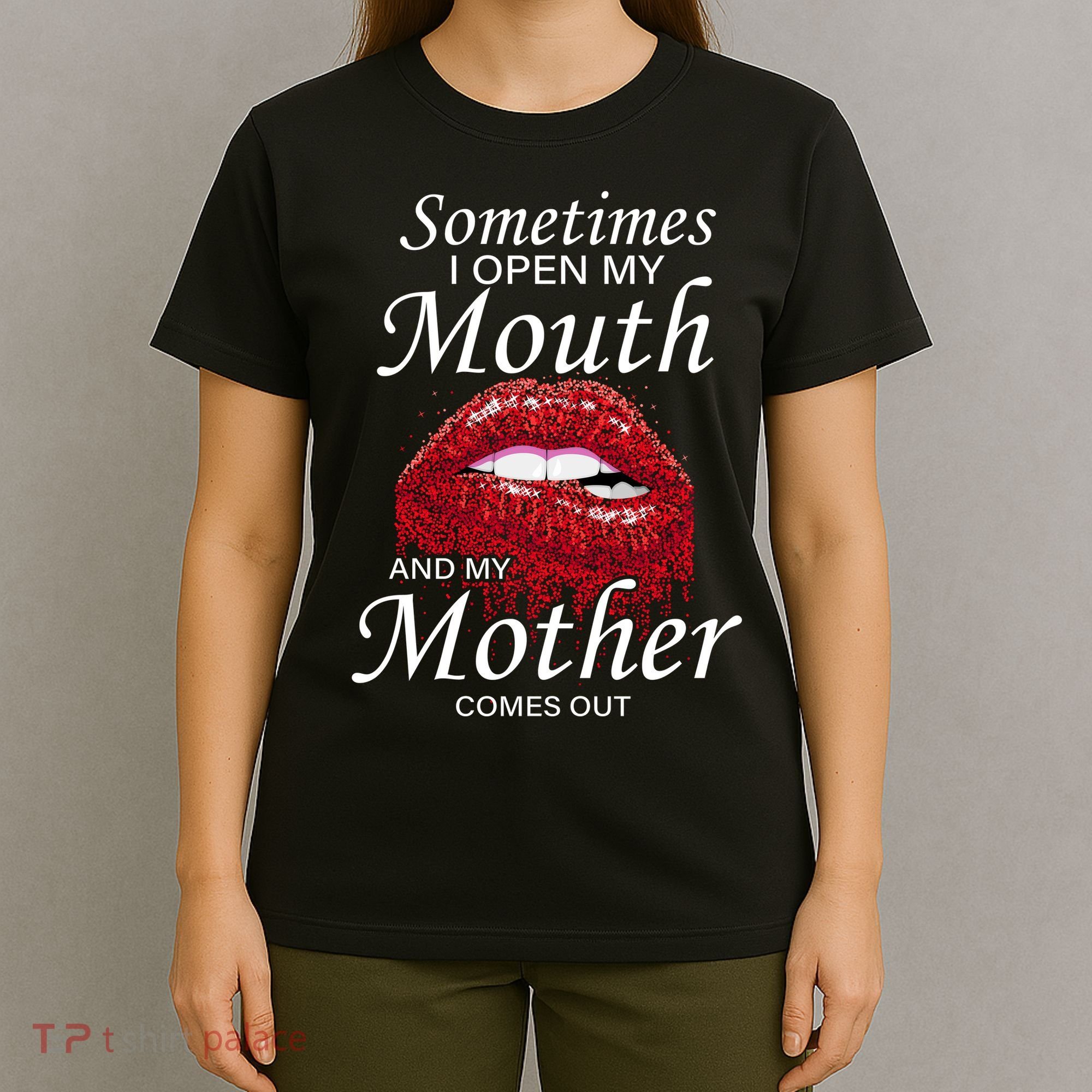Sometimes When I Open My Mouth My Mother Comes Out T-Shirt