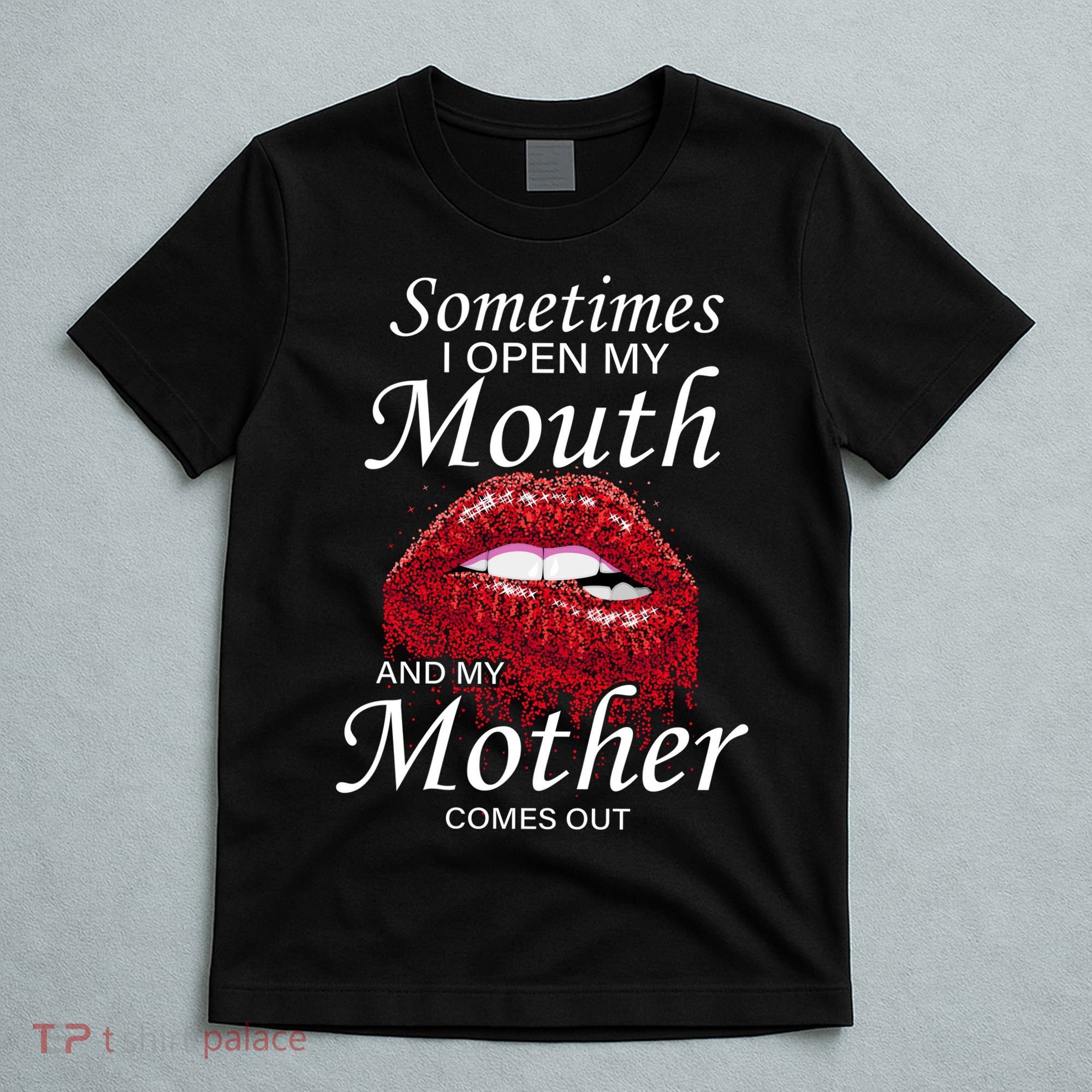 Sometimes When I Open My Mouth My Mother Comes Out T-Shirt