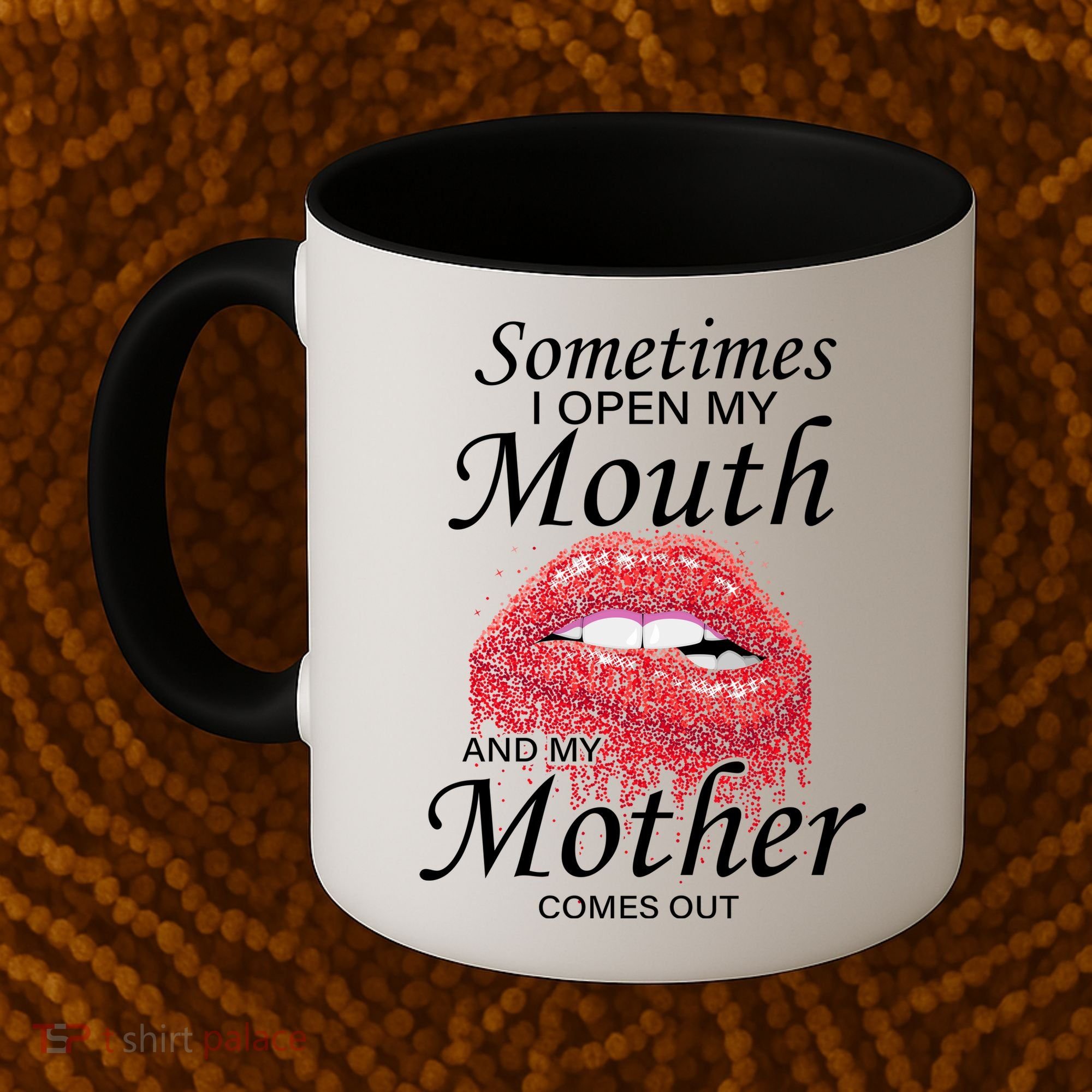 Sometimes When I Open My Mouth My Mother Comes Out Coffee Mug