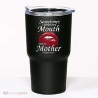 Sometimes When I Open My Mouth My Mother Comes Out Tumbler thumb 0