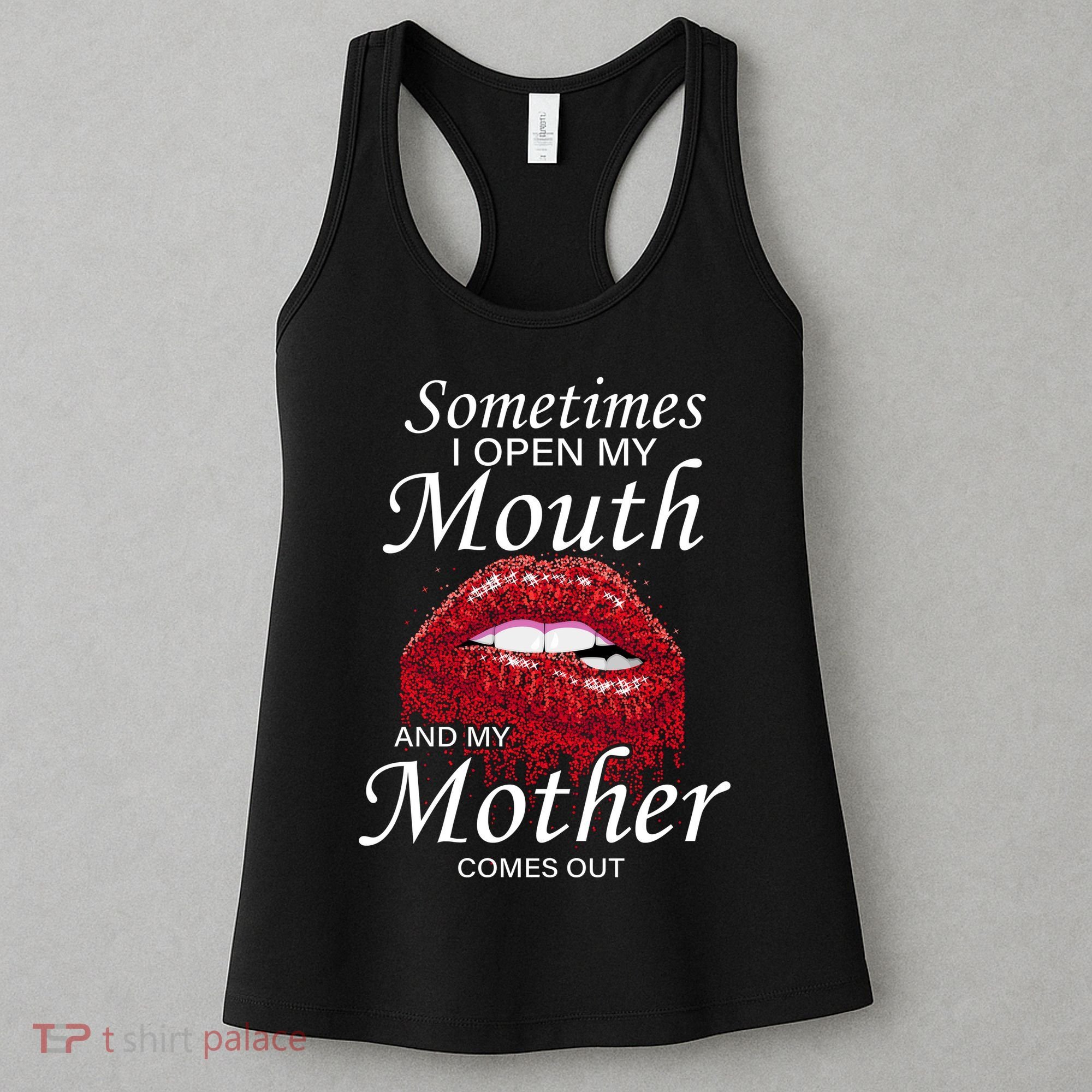 Sometimes When I Open My Mouth My Mother Comes Out Women's Tank Top