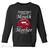 Sometimes When I Open My Mouth My Mother Comes Out Toddler Sweatshirt thumb 0