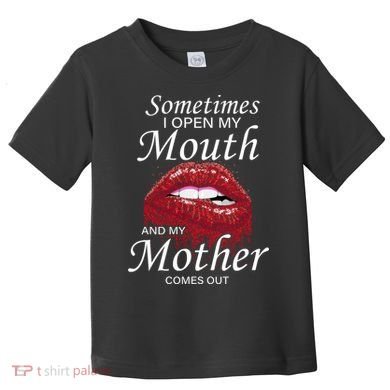 Sometimes When I Open My Mouth My Mother Comes Out Toddler T-Shirt