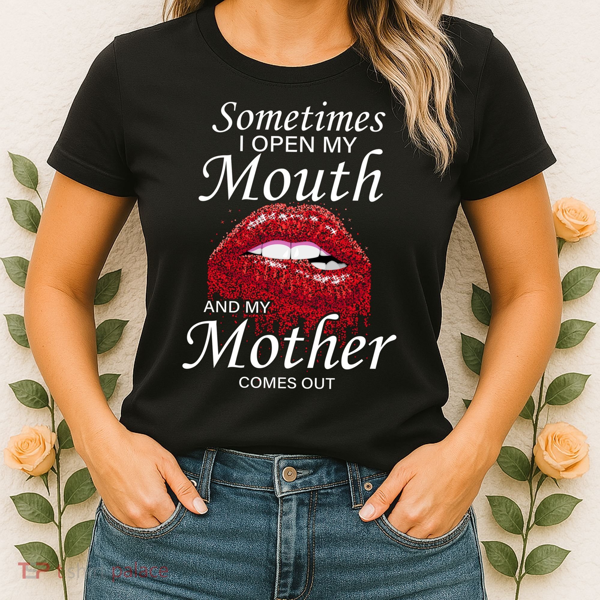 Sometimes When I Open My Mouth My Mother Comes Out Women's T-Shirt
