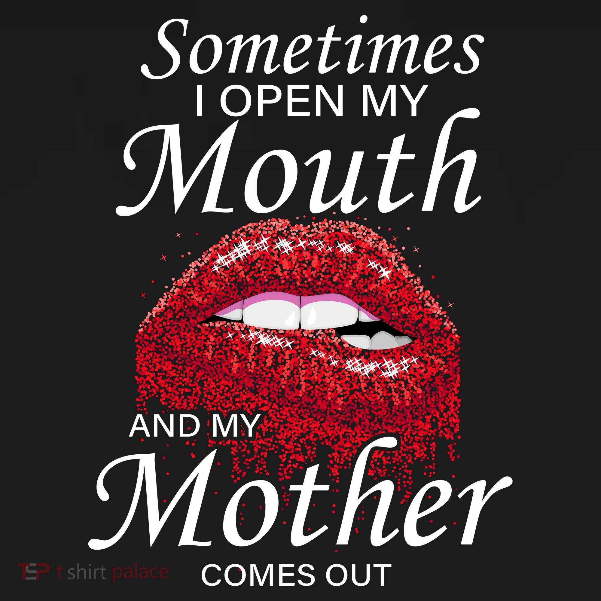 Sometimes When I Open My Mouth My Mother Comes Out Women's T-Shirt