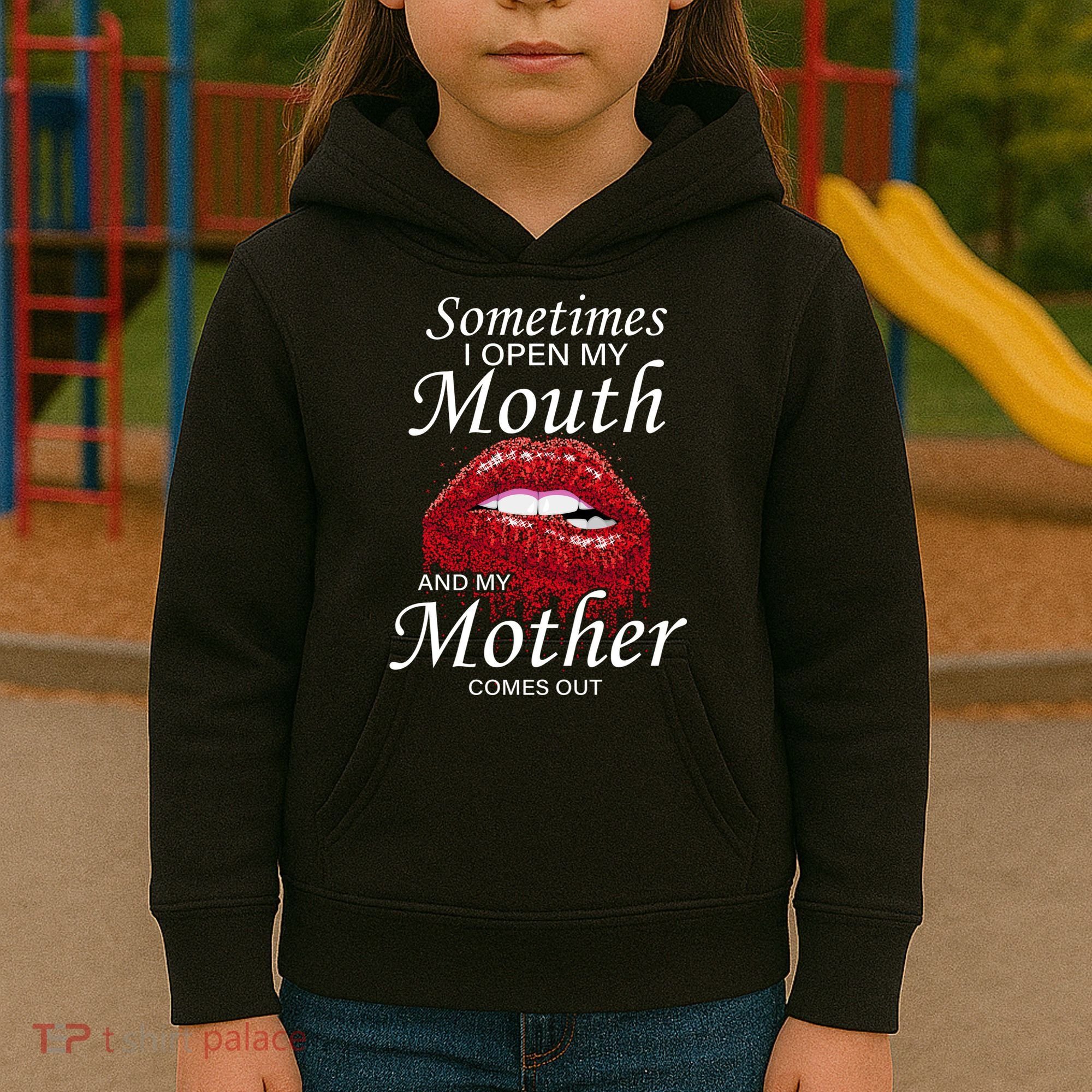 Sometimes When I Open My Mouth My Mother Comes Out Kids Hoodie