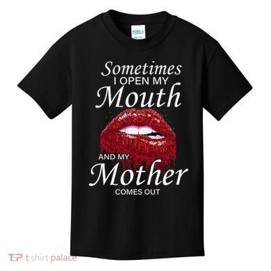 Sometimes When I Open My Mouth My Mother Comes Out Kids T-Shirt