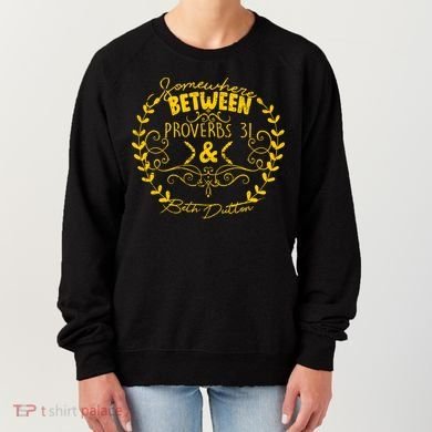 Somewhere Between Proverbs 31 & Beth Dutton Women's Sweatshirt