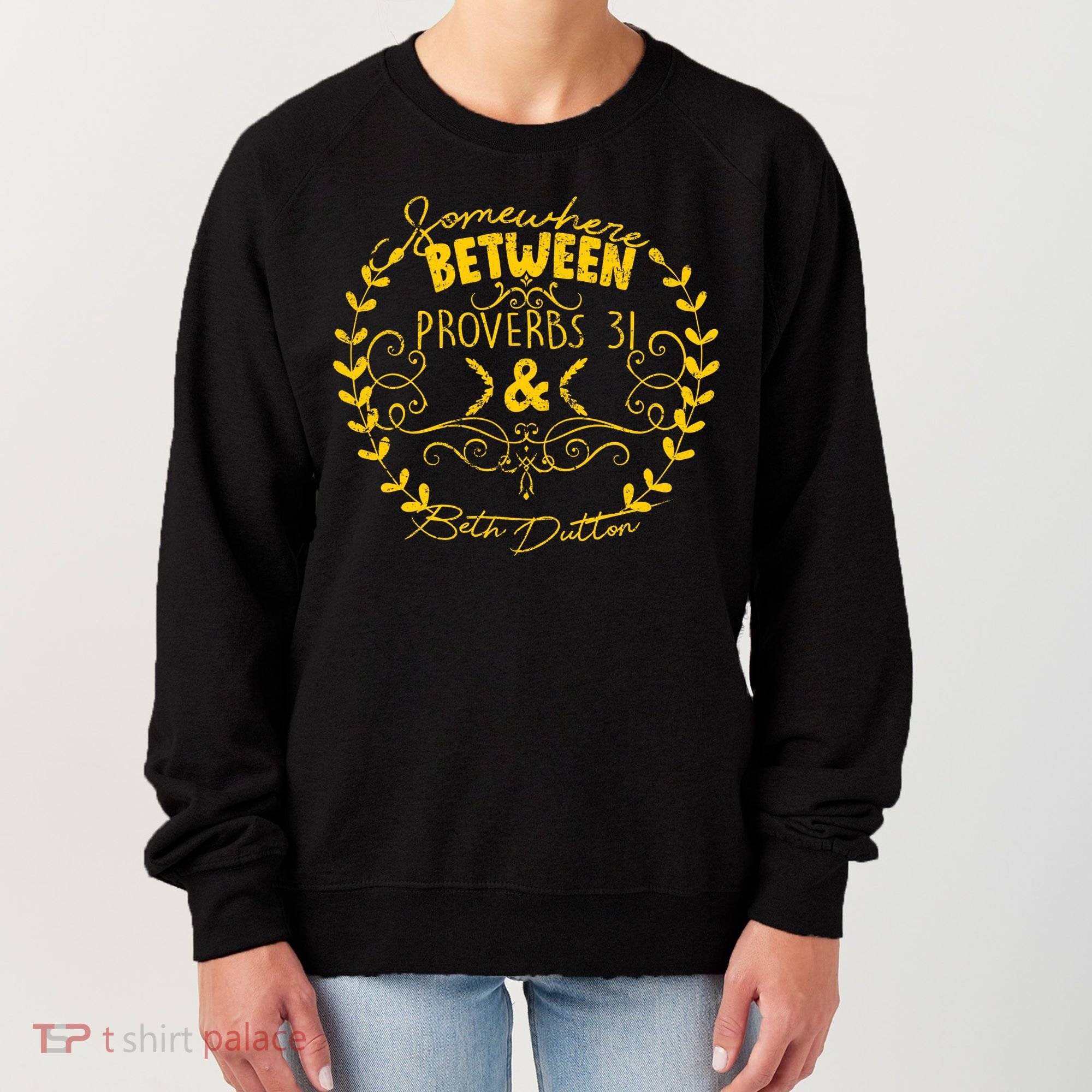 Somewhere Between Proverbs 31 & Beth Dutton Women's Sweatshirt